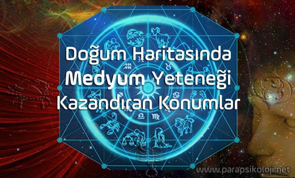 Doğum Haritasında Medyum Özelliği Kazandıran Konumlar