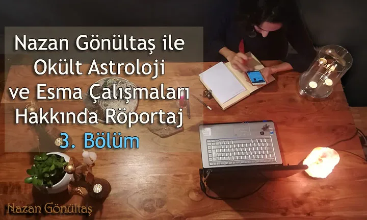 Okült Astroloji Hakkında Nazan Gönültaş ile Röportaj (3. Bölüm)