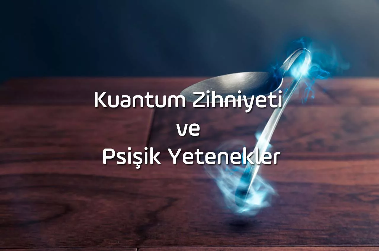 Kuantum Zihniyeti ve Psişik Yetenekler